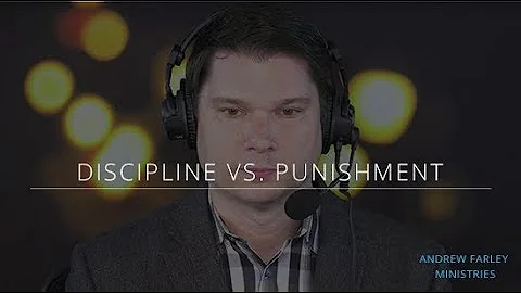 Discipline vs. Punishment | Andrew Farley