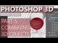 3D in Photoshop CS6 - 05 - Combining 3D Objects