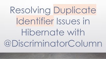 Resolving Duplicate Identifier Issues in Hibernate with @DiscriminatorColumn