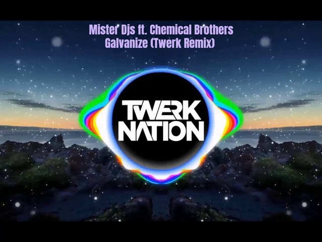 Mister Djs ft. Chemical Brothers - Galvanize | Twerk Remix class=