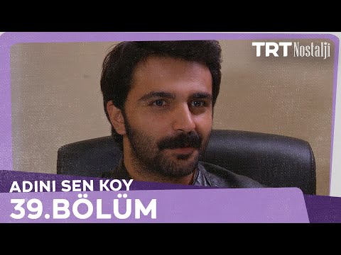 Adını Sen Koy 39.Bölüm