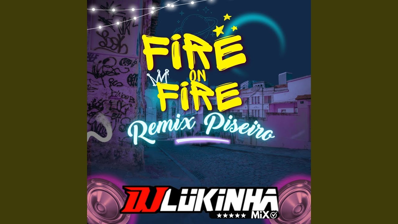 Fire on Fire (Remix Piseiro) YouTube