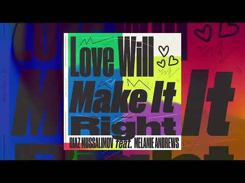 Love Will Make It Right - Diaz Mussalimov feat. Melanie Andrews