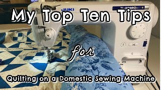My Top Ten Tips for Quilting on a Domestic Sewing Machine