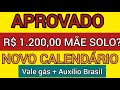 SÓ PARA MÃES AUXÍLIO BRASIL MUDANCAS 1.200,00 NOVO CALENDÁRIO VALE-GÁS