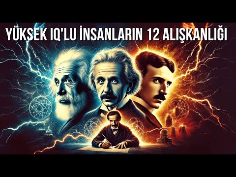 YÜKSEK IQ'LU İNSANLARIN 12 ALIŞKANLIĞI - ZEKİ İNSANLAR NE YAPAR?