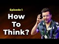 How to think episode 1