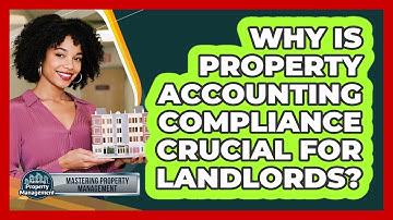 Why Is Property Accounting Compliance Crucial For Landlords? - Mastering Property Management
