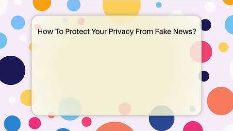 How To Protect Your Privacy From Fake News? - Everyday-Networking