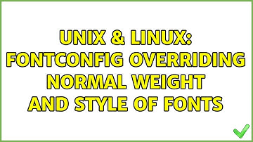 Unix & Linux: fontconfig overriding normal weight and style of fonts