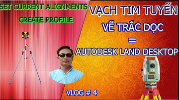 Hướng dẫn Trắc địa công trình-Vạch tim tuyến & vẽ trắc dọc trên Autodesk Land desktop.Bài1