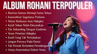 Kumpulan Lagu Rohani Kristen Terbaik 2025 | Album Rohani Terpopuler 2025