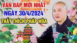 VẤN ĐÁP MỚI NHẤT NGÀY 30/4/2024 (quá cảm xúc) | Thầy Thích Pháp Hòa - Tu Viện Trúc Lâm Canada