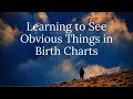 Learning to See Obvious Things in Birth Charts