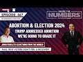 Election 2024 abortion immigration and the economy  inside the numbers ep 467