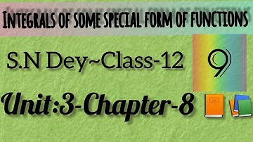 INTEGRALS OF SOME SPECIAL FORM OF FUNCTIONS||S.N DEY~CLASS-12||UNIT-3:CHAPTER-8||PART-9