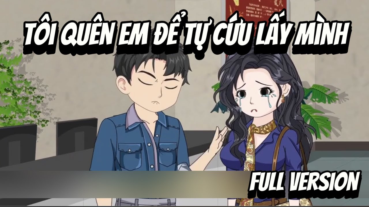 Full VerSion | Tôi Quên Em Để Tự Cứu Lấy Mình | Shian•VietSub