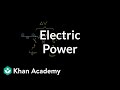Electric power  circuits  physics  khan academy