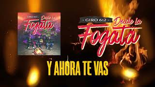 Video thumbnail of "Y Ahora Te Vas - Giro 612 (Audio 2023)"
