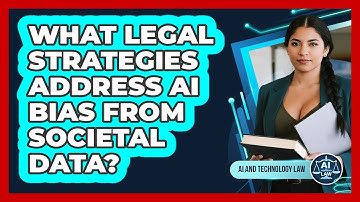 What Legal Strategies Address AI Bias From Societal Data? - AI and Technology Law