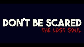 Don't Be Scared - Episode 1: The Lost Soul (DEMO)