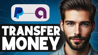 How to Transfer Money from PayPal to Ally Bank - Easy Guide
