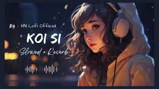 Koi Si Slowed + Reverb   Afsana Khan ,Nirmaan   New Punjabi Song 2024   HN Lofi Official