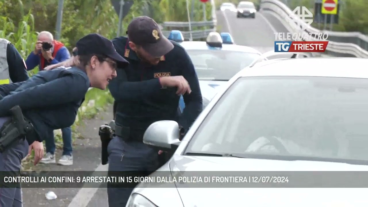 CONTROLLI AI CONFINI: 9 ARRESTATI IN 15 GIORNI DALLA POLIZIA DI FRONTIERA | 12/07/2024