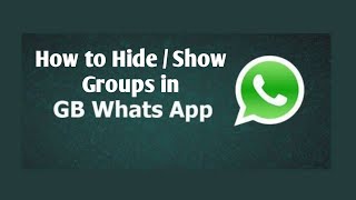How to hide/show groups in GB WhatsApp