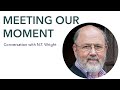 Meeting Our Moment: N.T. Wright on the Pandemic, Feelings and the Arts