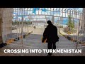 [S1 - Eps. 65] CROSSING INTO TURKMENISTAN