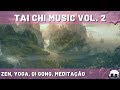 TAI CHI MUSIC Vol 2 - Música Zen e Relaxante, Yoga, Qi Gong, Meditação