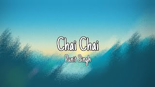 Chai Chai (Lyrics) - Punit Singh