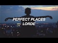 Lorde - Perfect Places (Lyrics)