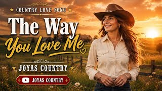 The Way You Love Me | Female Vocal |Country Love Song | Counyry Lyric Music |  @JOYASCOUNTRY 