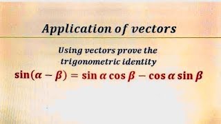 Using vectors prove the trigonometric identity sin (a-b)=  sin a  cos b - cos a sin b