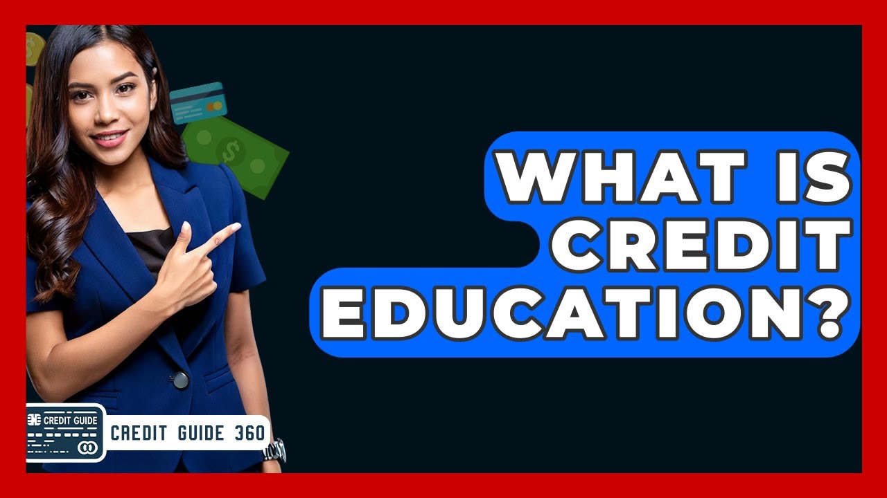 What Is Credit Education? | CreditGuide360 News