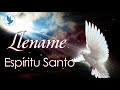 Llename Espíritu Santo || Espíritu De Dios Llena Mi Vida || Espíritu Santo Bienvenido a Este Lugar