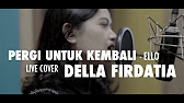 Ello Pergi Untuk Kembali Cover By Della Firdatia Youtube