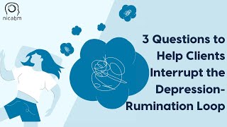 3 Questions to Help Clients Interrupt the Depression-Rumination Loop