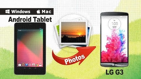 How to Copy/Transfer Photos from Android Tablet, Android Pad to LG G3|G4|G4 Pro?