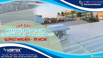 Lắp đặt Quạt hút mái giếng trời Vortex VF-315R cho chung cư Đường Trần Huy Liệu, Q.Phú Nhuận Tp.HCM