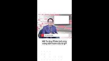 #6 TALK WITH DAVID HOANG: TƯ DUY PHÂN TÍCH CỦA CÔNG DÂN TOÀN CẦU LÀ GÌ?