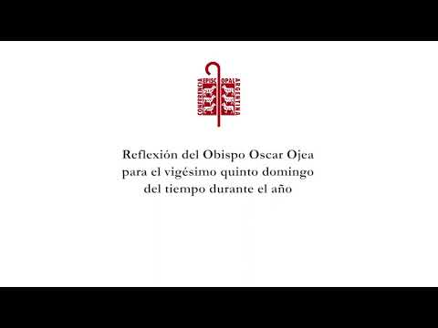 Monseñor Oscar Ojea | Reflexión para el vigésimo quinto domingo del tiempo durante el año