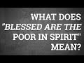 What Does "Blessed are the Poor in Spirit" Mean?