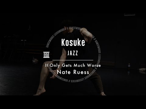 Kosuke - JAZZ " It Only Gets Much Worse / Nate Ruess "【DANCEWORKS】