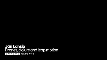 Drone, Clojure and leap motion / Jari Lansio / SaKE12