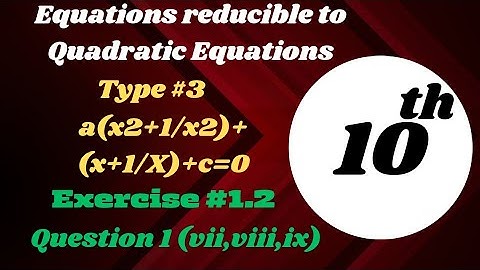 Exercise 1.2 - Class 10 maths -  Ques 1(vii,viii,ix) | Equations reducible to Quadratic form | type3