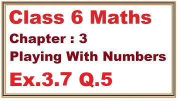 Ex.3.7, (Q.5) Chapter:3 Playing With Numbers | Ncert Maths Class 6 | Cbse