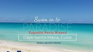 Valentin Perla Blanca Resort, All Inclusive Vacation, Cayo Santa Maria Cuba